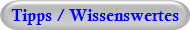 Tipps / Wissenswertes